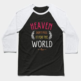 Heaven don't miss it for the world Baseball T-Shirt